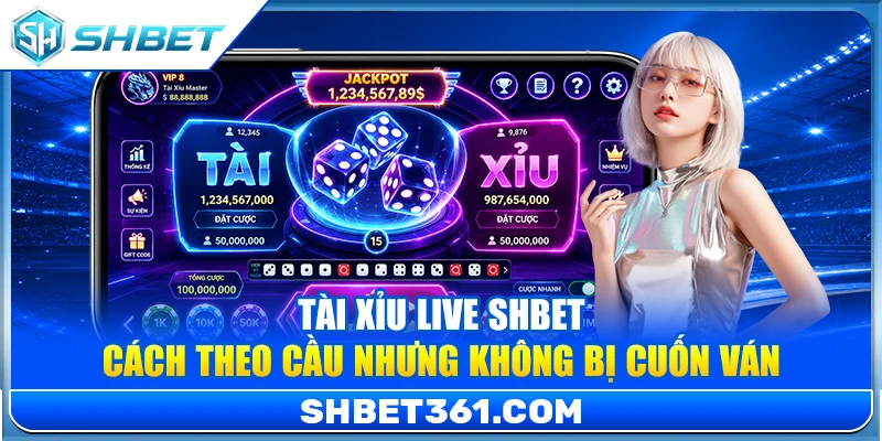 Tài Xỉu Live SHBET – Cách Theo Cầu Nhưng Không Bị Cuốn Ván 1 Tài Xỉu Live SHBET – Cách Theo Cầu Nhưng Không Bị Cuốn Ván