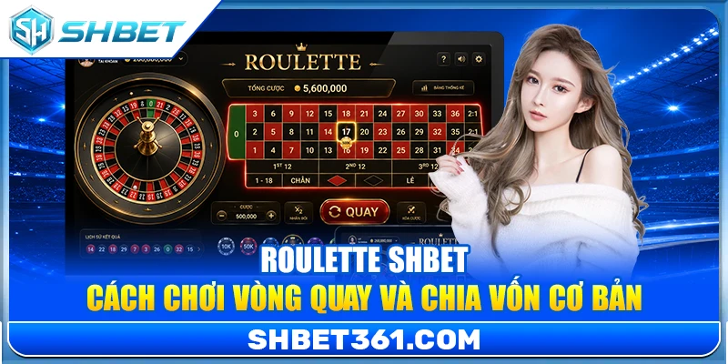 Roulette SHBET – Cách Chơi Vòng Quay Và Chia Vốn Cơ Bản 1 Roulette SHBET – Cách Chơi Vòng Quay Và Chia Vốn Cơ Bản