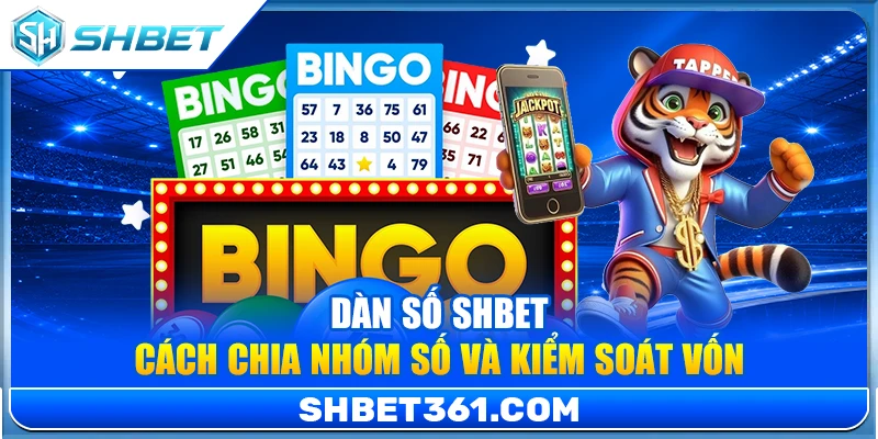 Dàn Số SHBET – Cách Chia Nhóm Số Và Kiểm Soát Vốn Chuyên Nghiệp 1 Dàn Số SHBET – Cách Chia Nhóm Số Và Kiểm Soát Vốn Chuyên Nghiệp