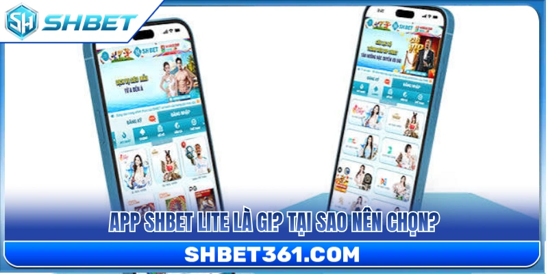 Tổng quan về app SHBET lite và lý do khiến người chơi chọn lựa 