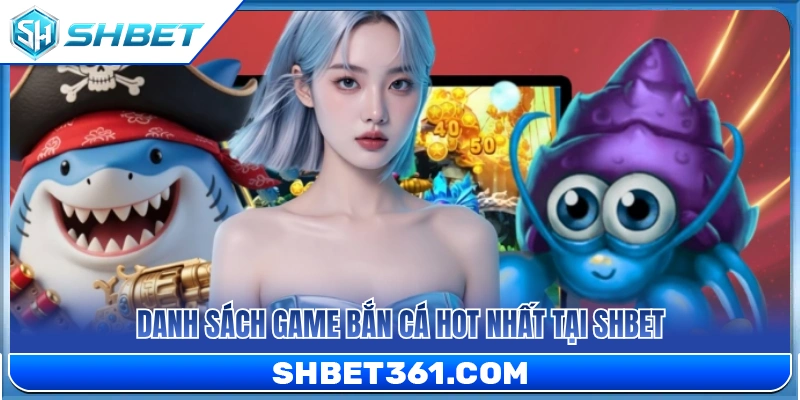 Danh sách các tựa game bắn cá đỉnh cao 