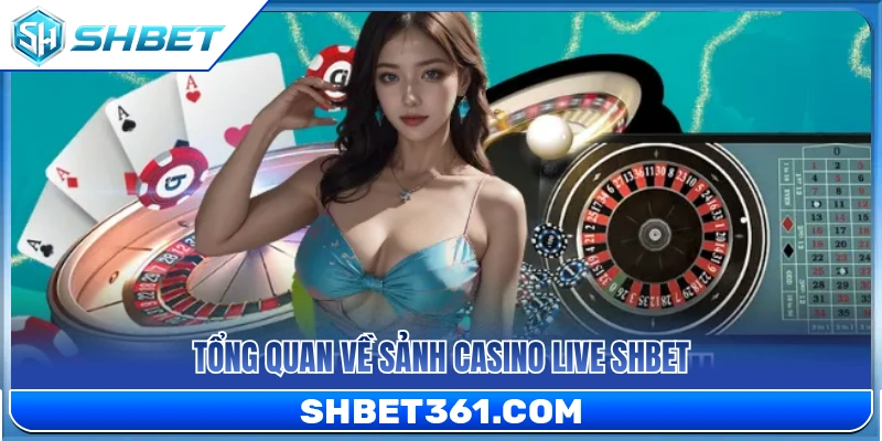 Casino Live SHBET 1 Tổng quan sảnh Casino Live đỉnh cao tại SH BET