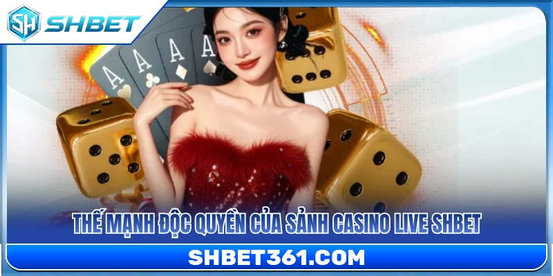Casino Live SHBET 3 Yếu tố tạo nên khác biệt tại Casino Live SHBET