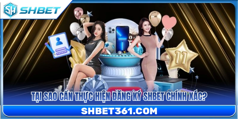 Lý do phải cung cấp thông tin chuẩn khi đăng ký SHBET nhanh