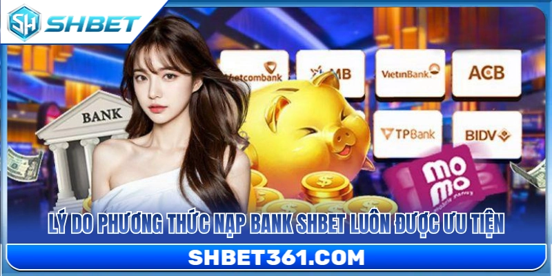 Nạp Bank SHBET 1 Ưu điểm nạp tiền ngân hàng SH BET