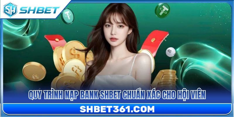Nạp Bank SHBET 2 Hướng dẫn các bước nạp bank SHBET