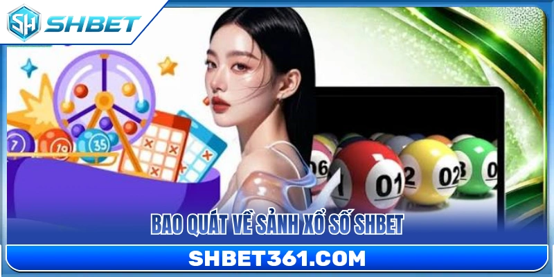 Xổ Số SHBET 1 Giới thiệu khái quát về sảnh xổ số SHBET