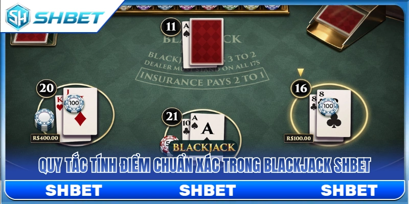 Quy định tính điểm bài blackjack SHBET chuẩn nhà cái 
