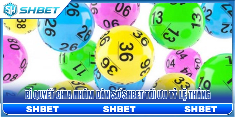 Dàn Số SHBET – Cách Chia Nhóm Số Và Kiểm Soát Vốn Chuyên Nghiệp 3 Mẹo phân nhóm dàn số SHBET nâng cao tỷ lệ trúng